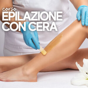 CORSO EPILAZIONE CON CERA